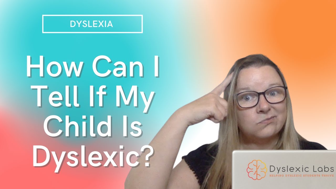 How Can I Tell If My Child Is Dyslexic?