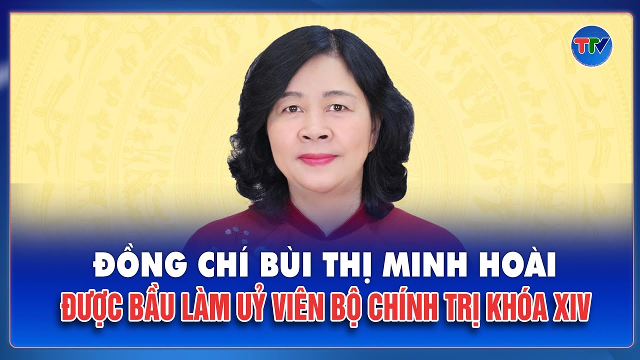 Đồng chí Bùi Thị Minh Hoài được bầu làm Ủy viên Bộ Chính trị khóa XIV | TTV