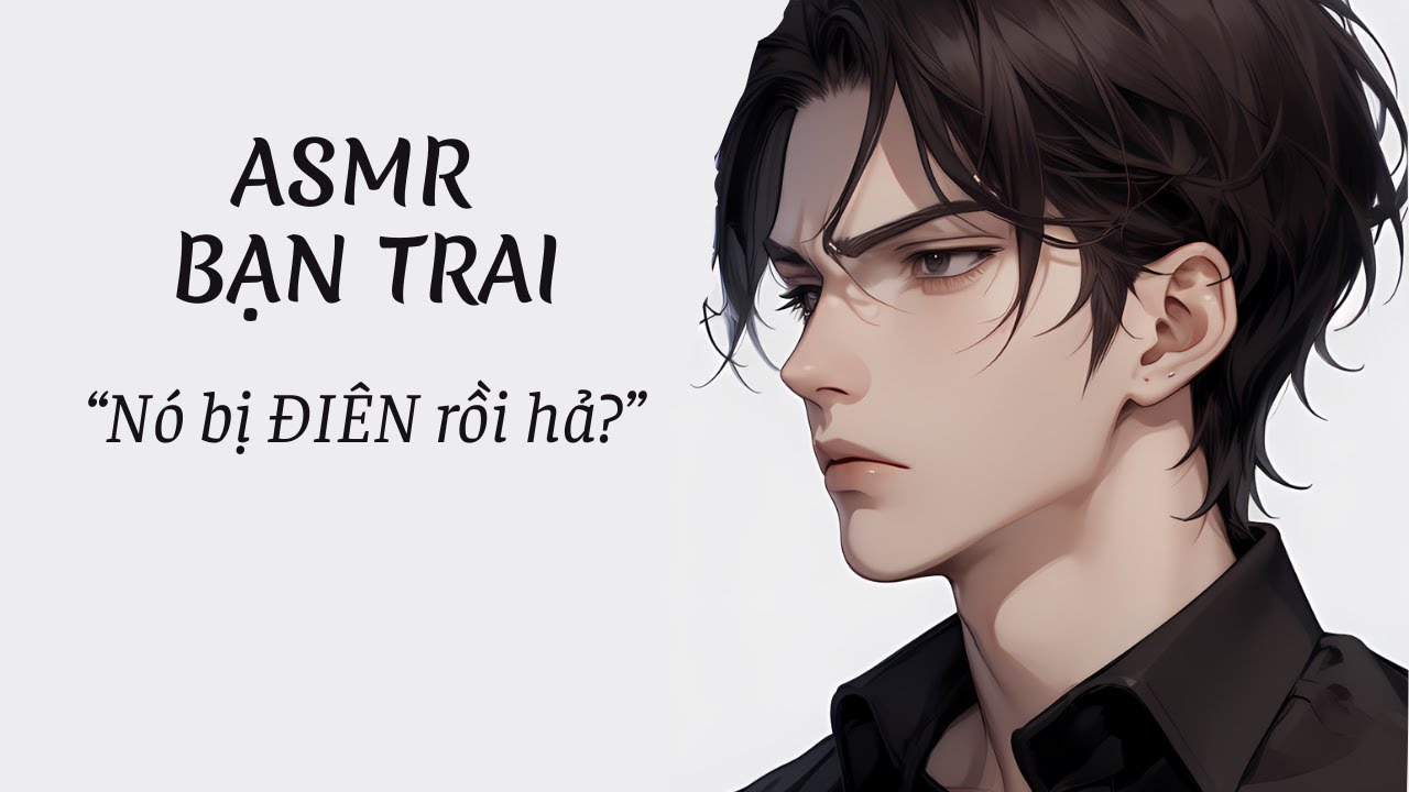 [ASMR Bạn trai Tiếng Việt] Bạn trai nổi nóng khi biết lý do bạn im lặng [M4A][Roleplay ASMR][Ghen]