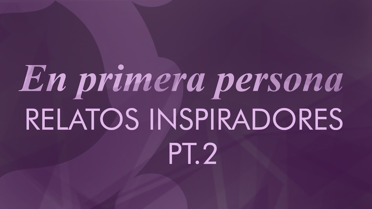 EN PRIMERA PERSONA | Relatos Inspiradores | PT.2 | 11/01/2024