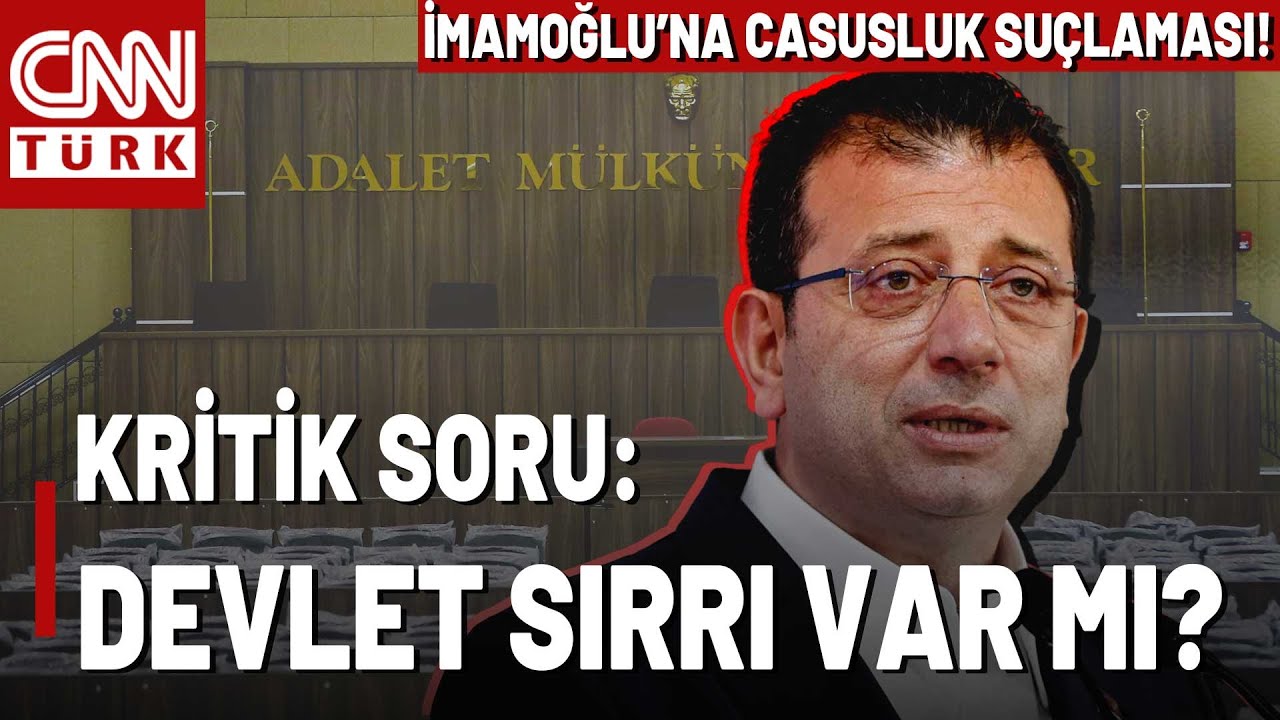 Casusluk Suçlamasında Kritik Soru: Devlet Sırrı Var Mı? İşte İmamoğlu'na 