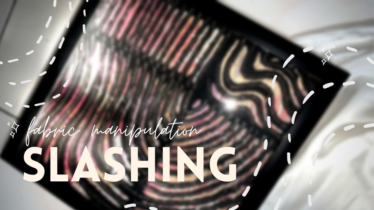 Fabric Manipulation | Slashing