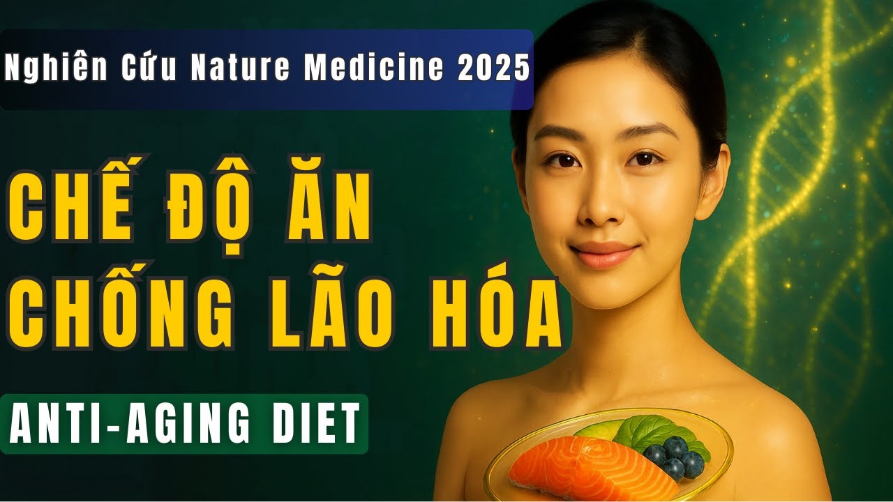 Chế Độ Ăn Chống Lão Hóa – Nghiên Cứu Mới Nature Medicine 2025 & Các Phát Hiện Khoa Học Lớn