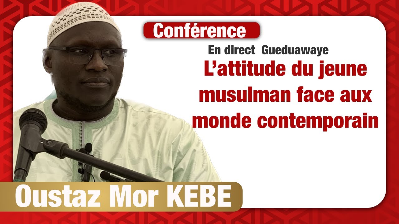 Direct Oustaz Mor KÉBÉ : L'attitude du jeune Musulman face au monde contemporain du 14 04 23  Gwaye