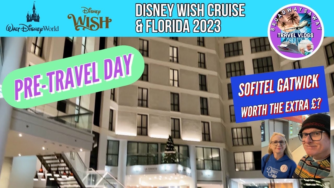 Disney Wish Cruise & Florida 2023 | Pre-Travel Day | Sofitel London Gatwick- worth extra £? ⚓︎