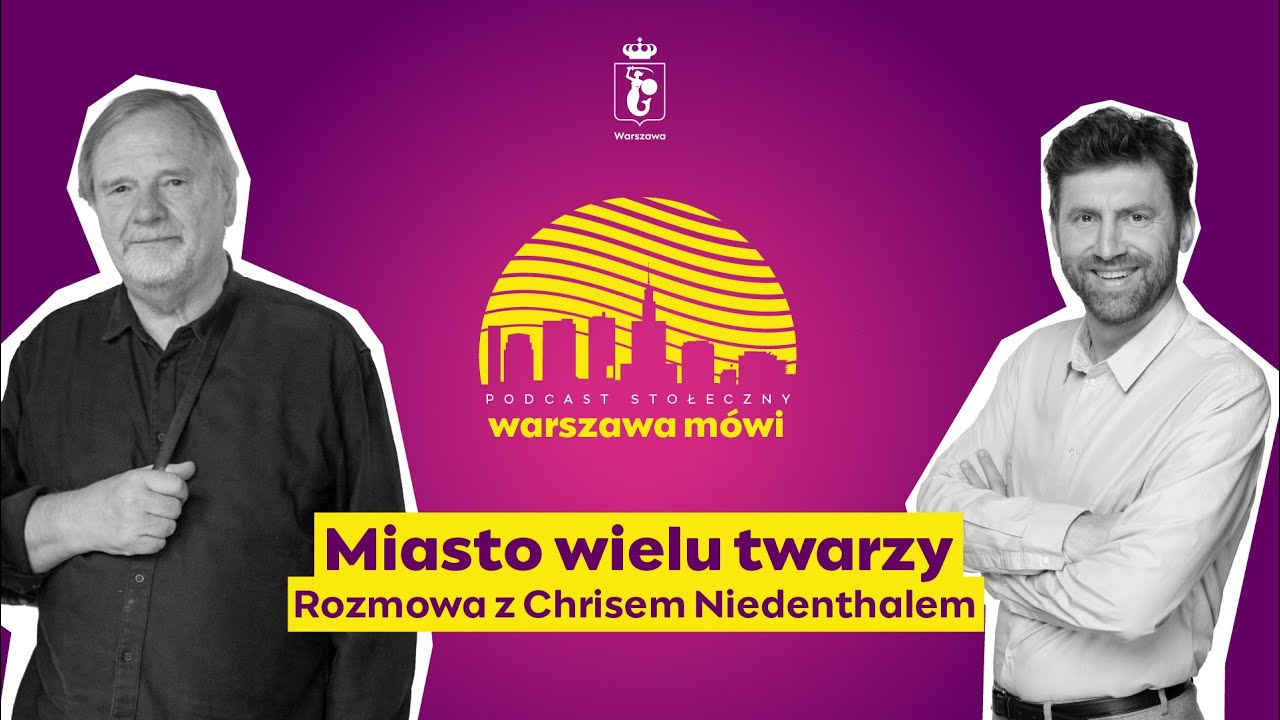 Warszawa mówi: Miasto wielu twarzy. Rozmowa z Chrisem Niedenthalem