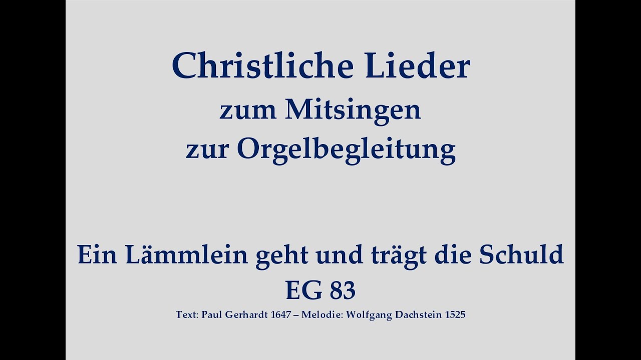Ein Lämmlein geht und trägt die Schuld EG 83 Passionslied zum Mitsingen mit Orgelbegleitung