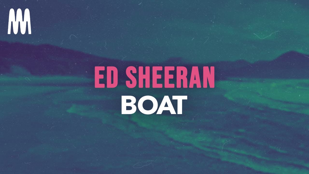 Ed Sheeran - Boat (Lyrics)