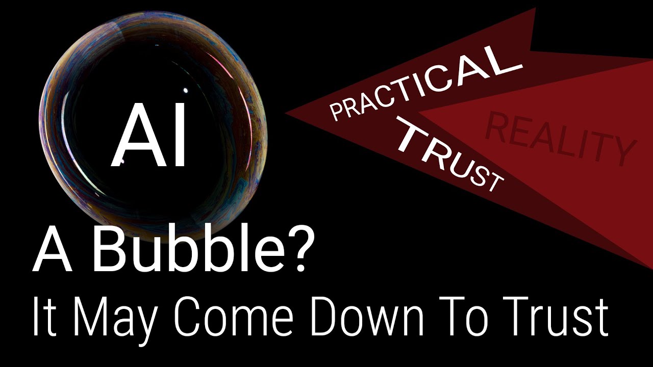 Is AI A Bubble? It May Be A Question Of Practical Trust.