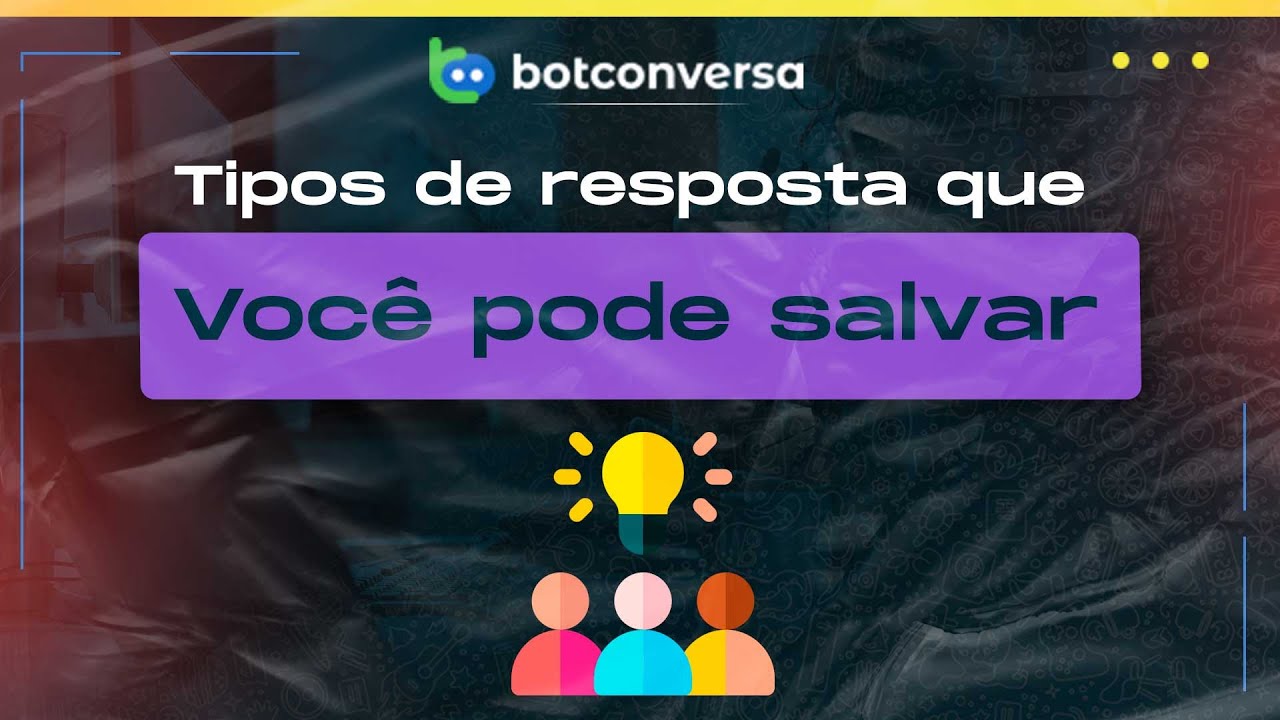 Tipos de Resposta Que Você Pode Salvar no BotConversa