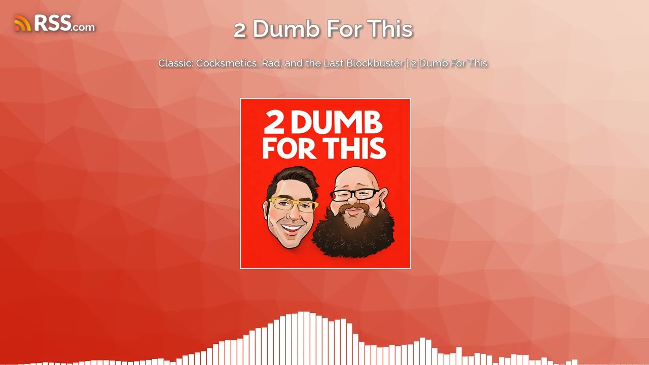 Classic: Cocksmetics, Rad, and the Last Blockbuster | 2 Dumb For This