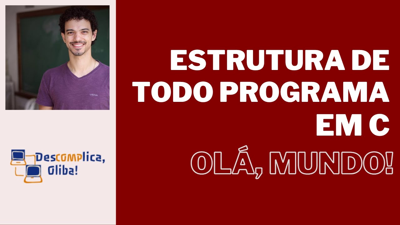 Aprenda a Programar em C do Zero - Aula 3 - Estrutura de Todo Programa - Hello World (Ol&aacute;, Mundo)