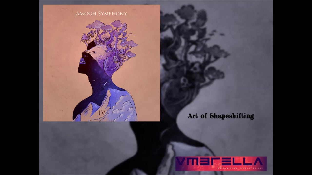 Amogh Symphony - Art of Shapeshifting - IV (Part 1)
