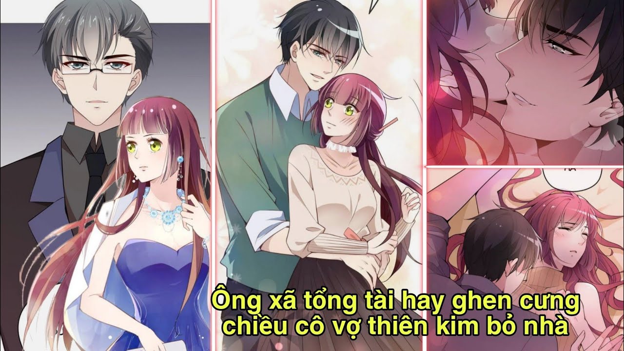 [Chap 1-45] Ông xã tổng tài hay ghen cưng chiều cô vợ thiên kim bỏ nhà//truyện hay/ngôn tình