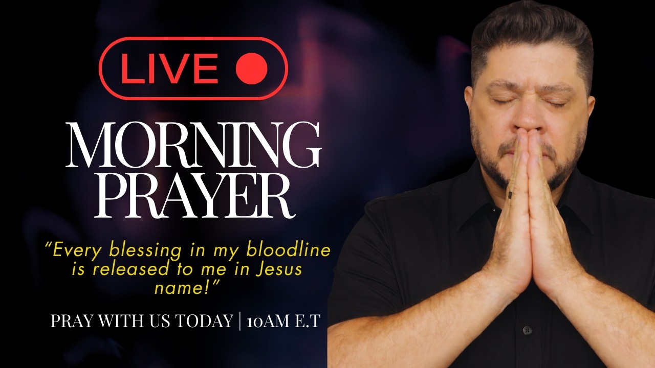 🔴LIVE Morning Prayer - Every blessing in my bloodline is released to me in Jesus name.