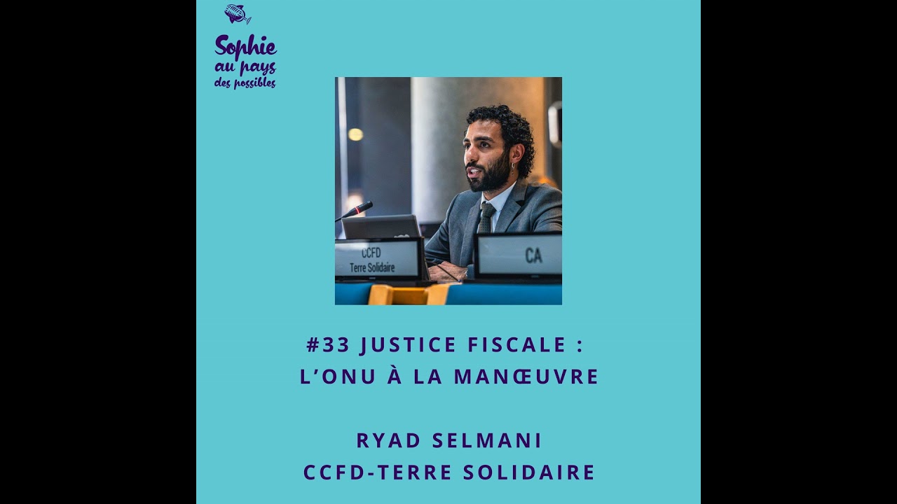 #33 Justice fiscale : l’ONU à la manœuvre avec Ryad Selmani (CCFD-Terre Solidaire)