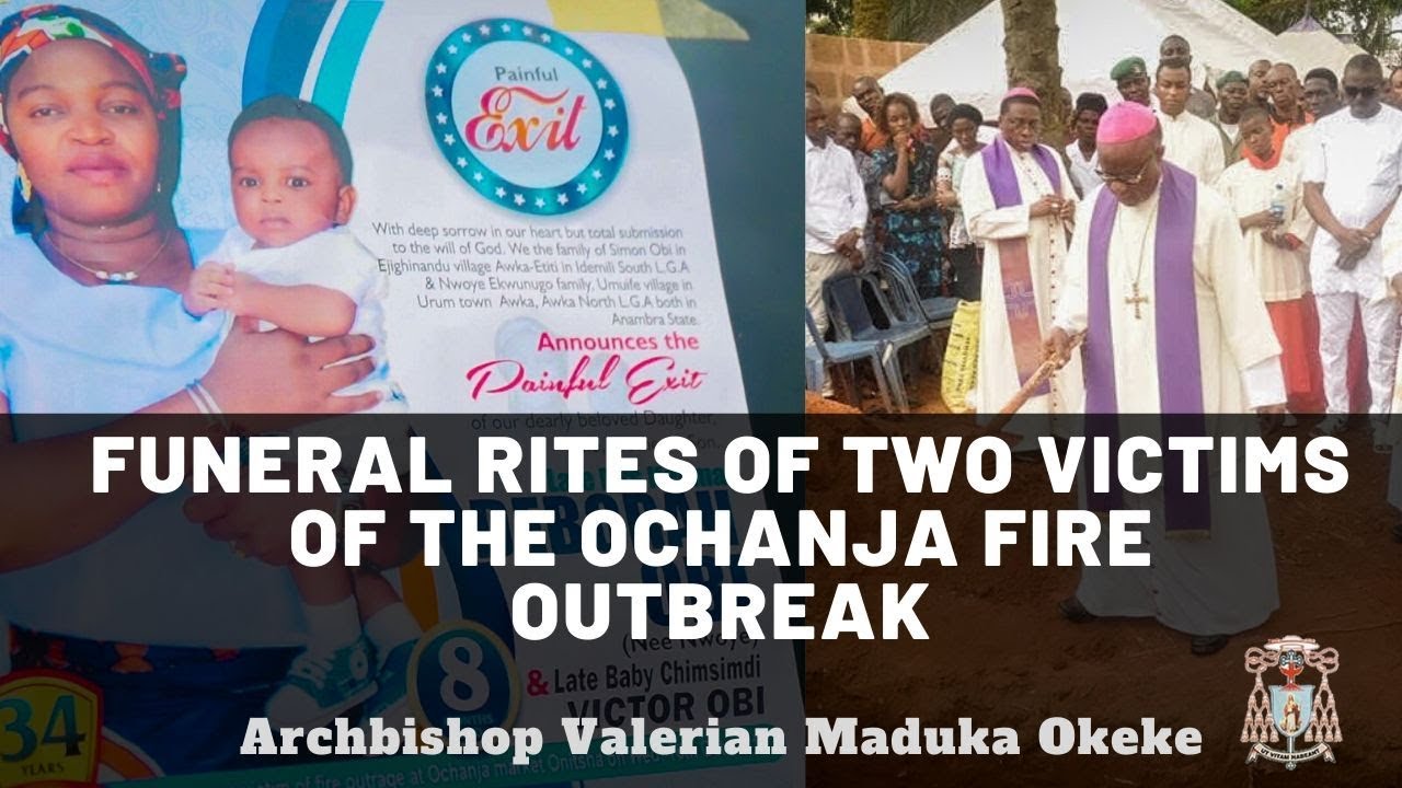 FUNERAL OF TWO VICTIMS OF THE OCHANJA FIRE OUTBREAK  |  ARCHBISHOP VALERIAN M. OKEKE
