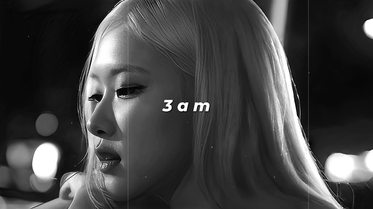 rosé - 3am (slowed + reverb)