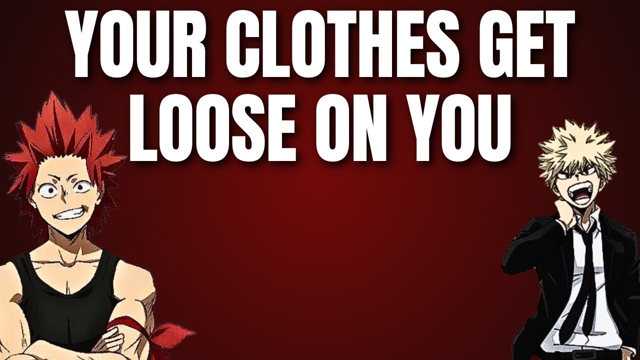 Your clothes get loose on you - Kiribaku x listener