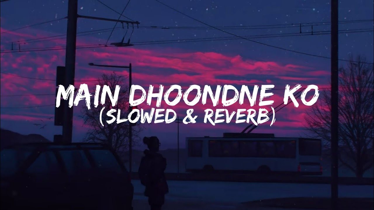 Main Dhoondne Ko Zamaane Mein ~ Heartless - Slowed + Reverb | Arijit Singh