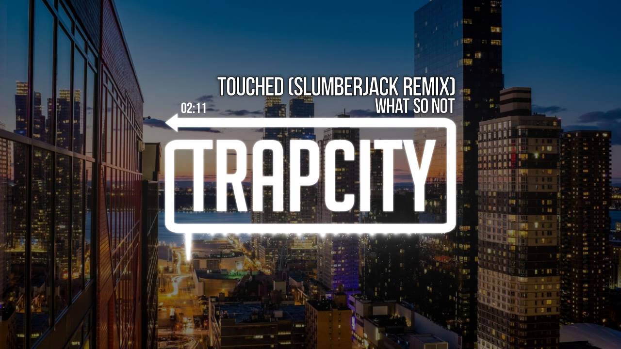 What So Not - Touched (Slumberjack Remix)