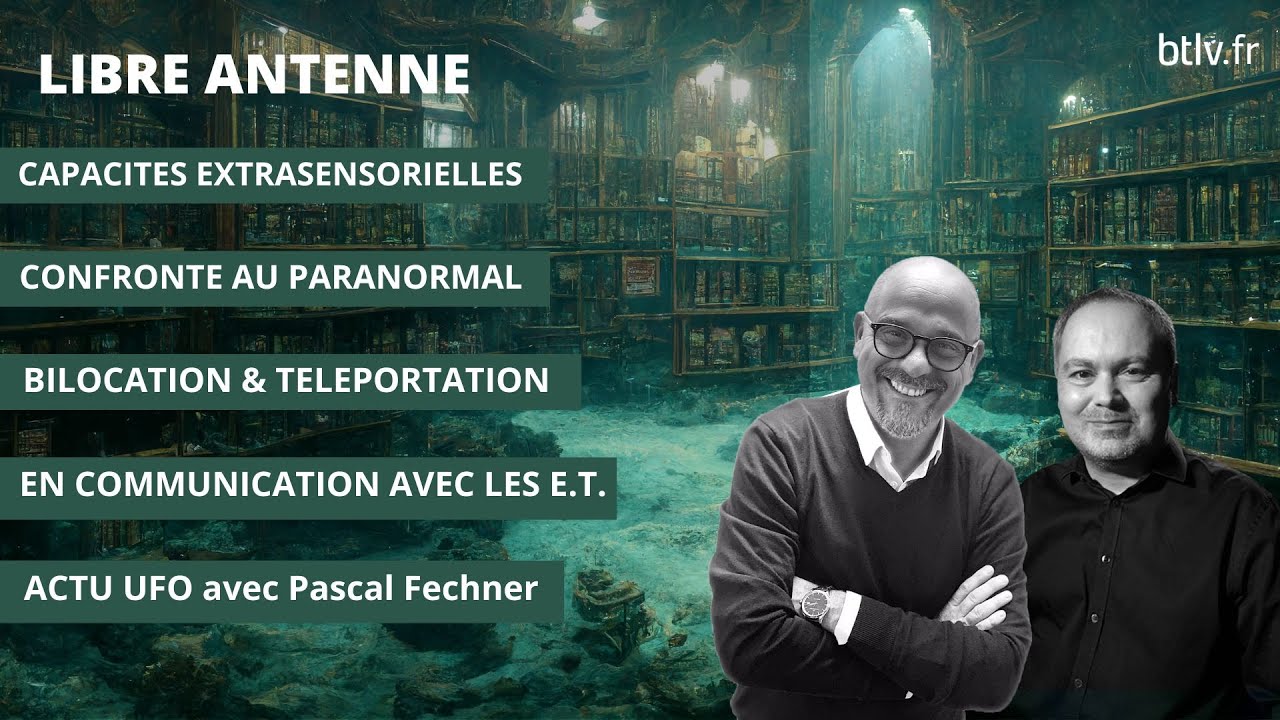 LIBRE ANTENNE : CAPACITES EXTRASENSORIELLES, PARANORMAL, CONTACT AVEC LES ET, TELEPORTATION ET AC&hellip;