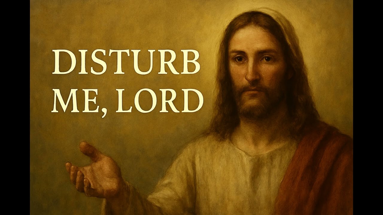 DISTURB ME, LORD