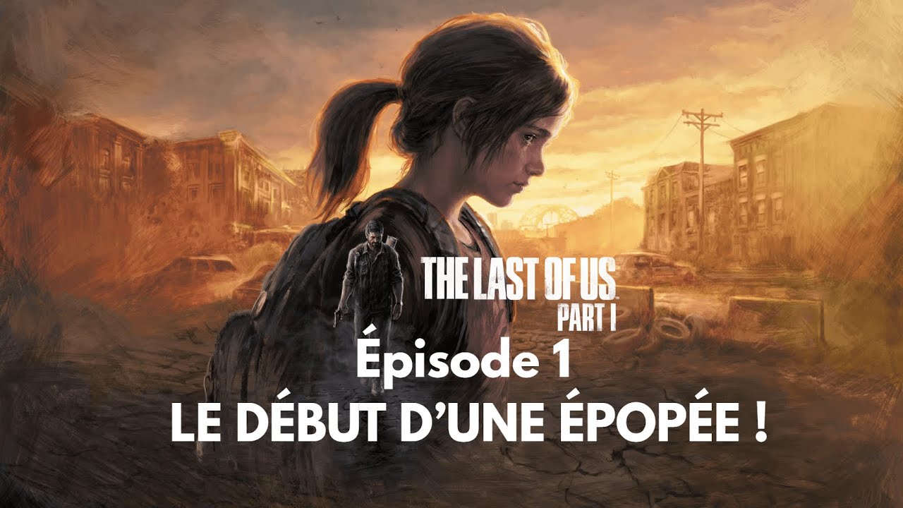 The Last Of Us Part I - &Eacute;pisode 1 | LE D&Eacute;BUT D&rsquo;UNE &Eacute;POP&Eacute;E !