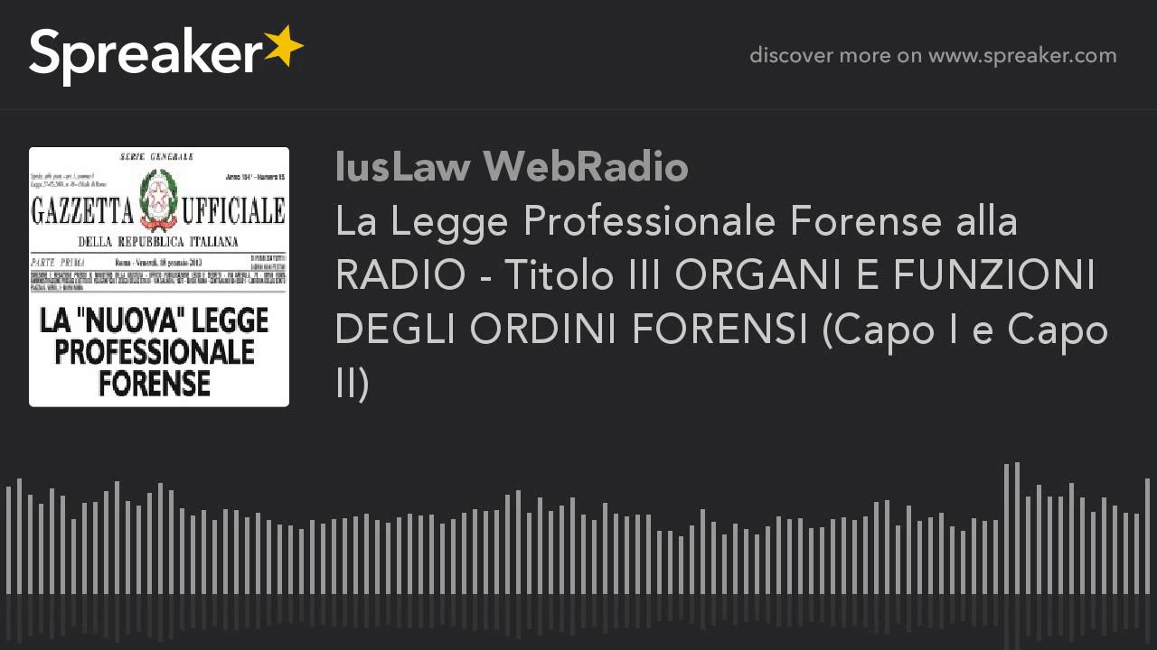 La Legge Professionale Forense alla RADIO - Titolo III ORGANI E FUNZIONI DEGLI ORDINI FORENSI (Capo