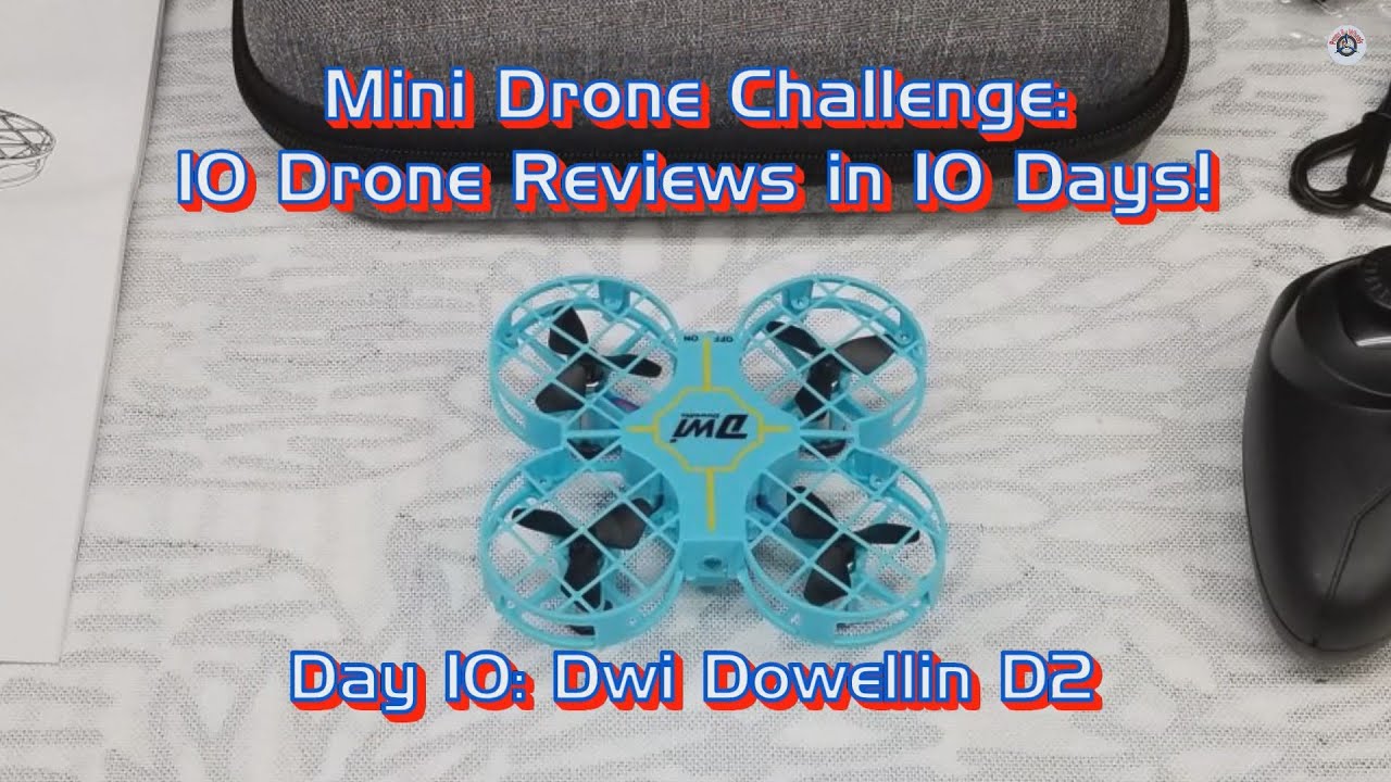 Mini Drone Review Challenge - 10 Drones in 10 Days: Day 10 - Dwi Dowellin D2