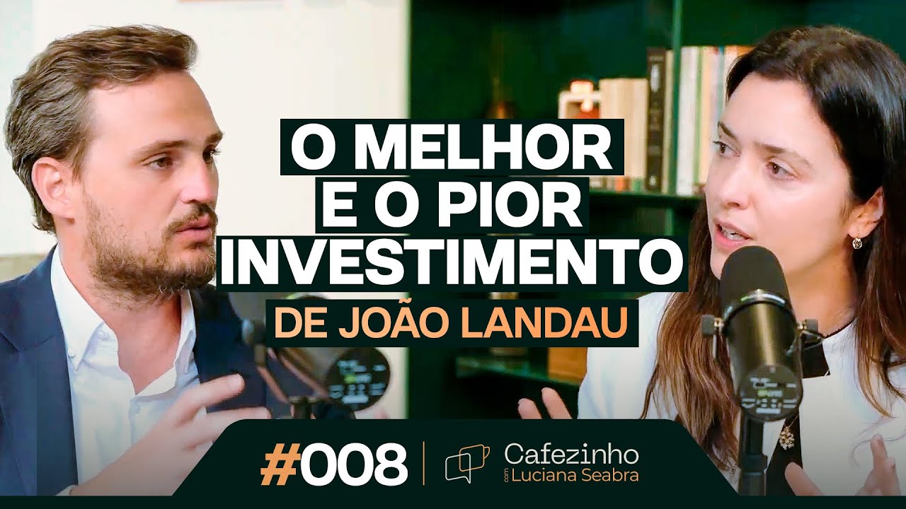 O MELHOR E O PIOR INVESTIMENTO DE JOÃO LANDAU | Cafezinho com Luciana Seabra #08