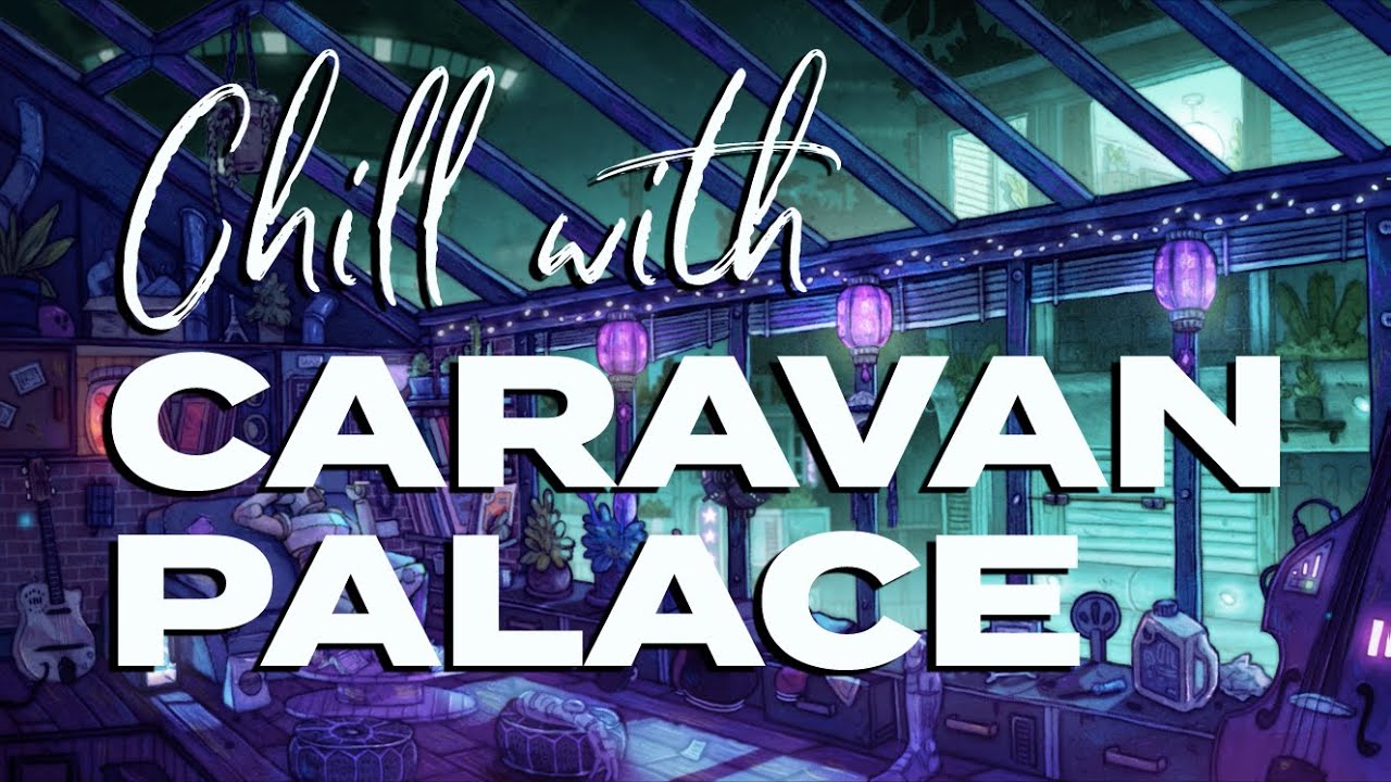 Caravan Palace - Chill with Caravan Palace (One Hour Mix)