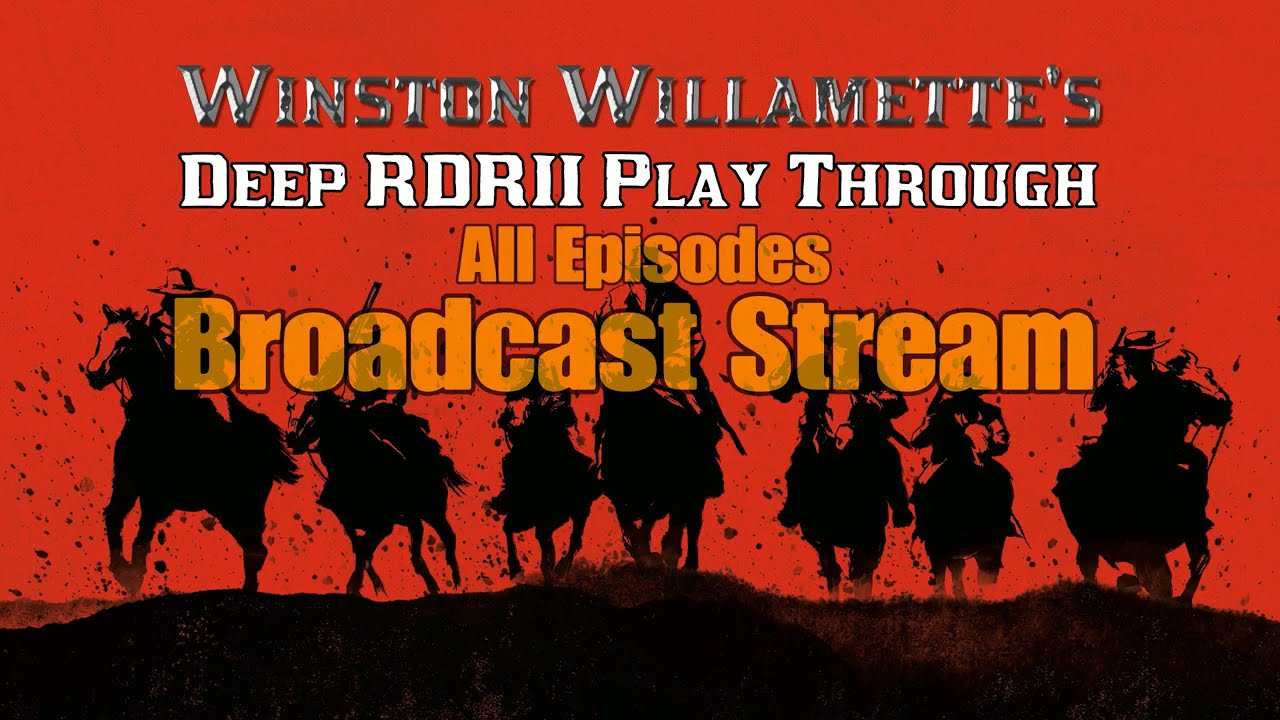 Winston Willamette's Deep RDRII Play Through (All Episodes Broadcast) [prerecorded; 224-hour loop]