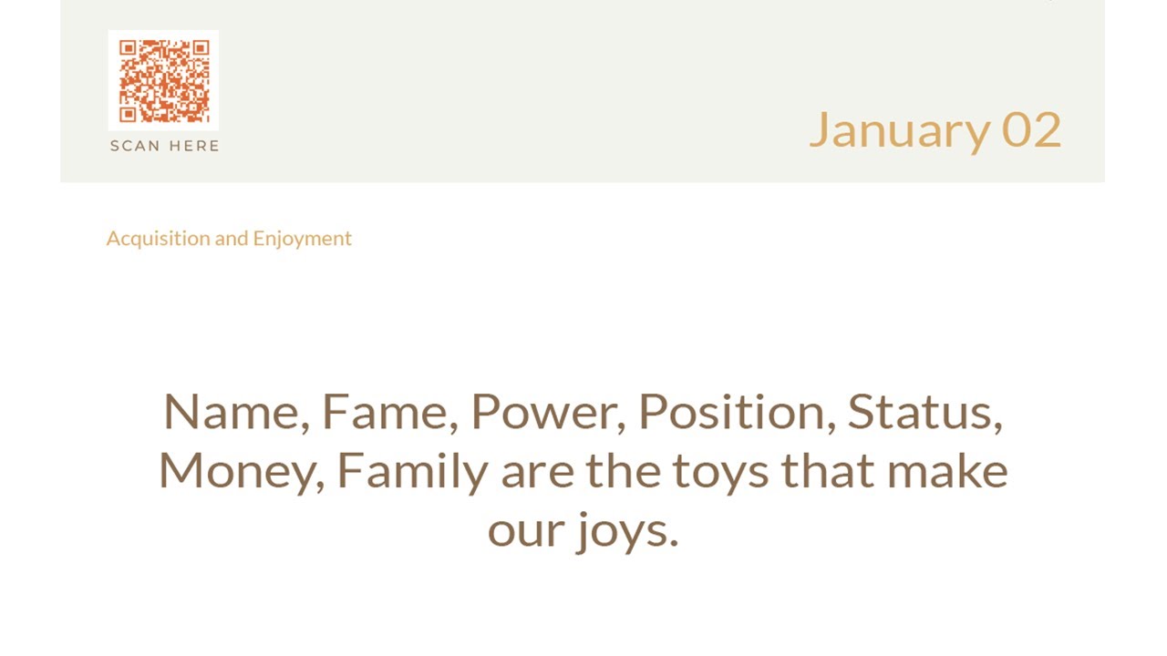January 02: Name, Fame, Power, Position, Status, Money, Family are the toys that make our joys