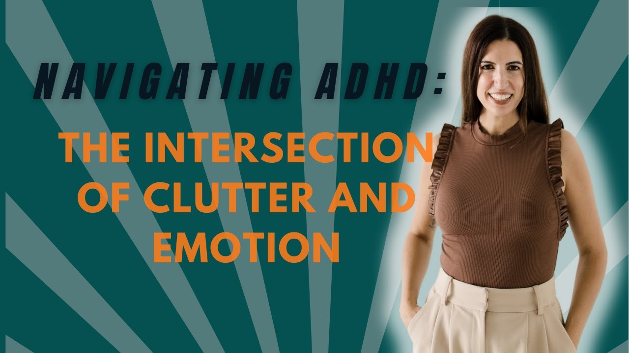 Navigating ADHD: The Intersection of Clutter and Emotion