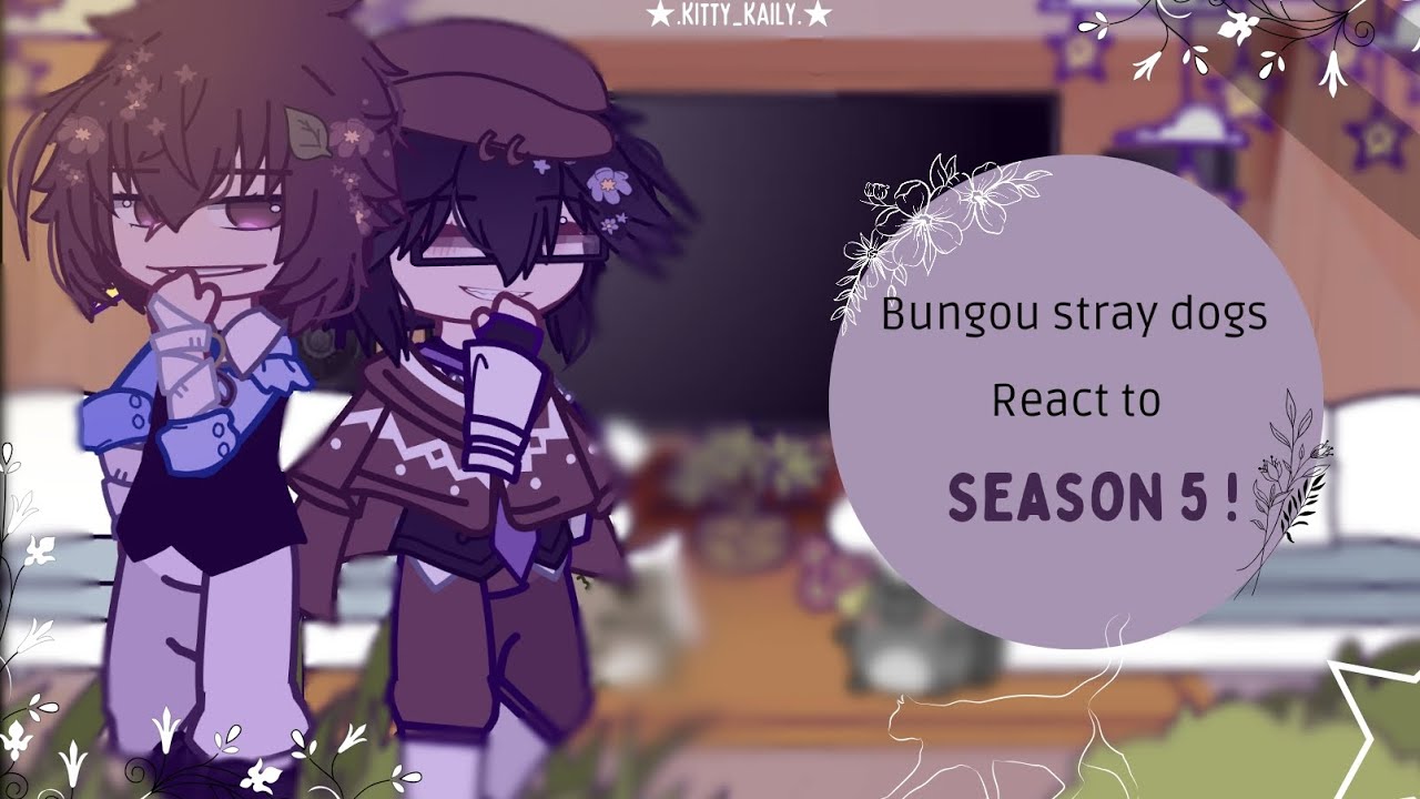 — Bungou stray dogs react to season5 ! | EP 1 until 11 | skk? | gacha | •