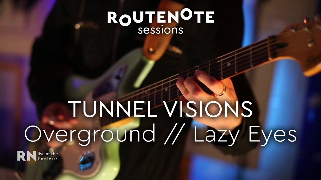 Tunnel Visions - Overground // Lazy Eyes | RouteNote Sessions | Live at the Parlour