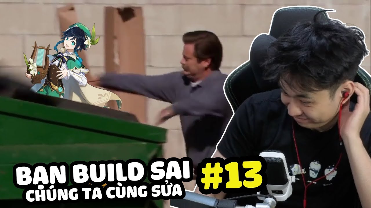 Bạn Build Sai, Chúng Ta Cùng Sửa - Tập 13