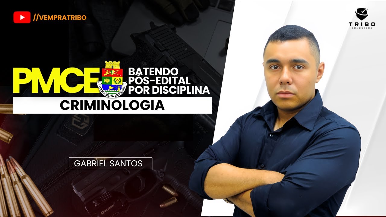 PMCE: BATENDO PÓS-EDITAL POR DISCIPLINA | CRIMINOLOGIA - Prof. Gabriel Santos. Tribo Concursos.