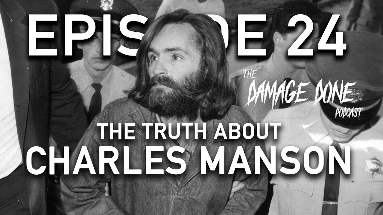 The Damage Done Podcast with Michael Thompson: Episode #24 - The Truth About Charles Manson