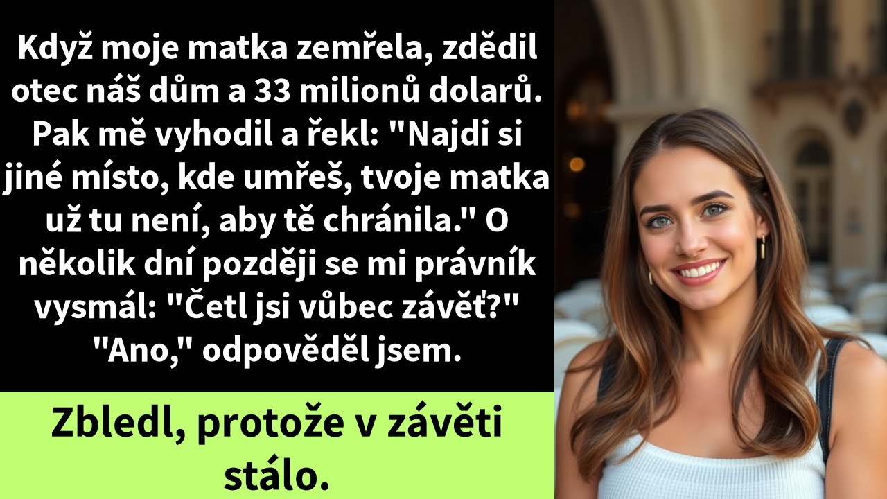 Když moje matka zemřela, zdědil otec náš dům a 33 milionů dolarů. Pak mě vyhodil a řekl: