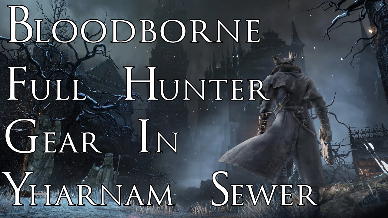 Bloodborne Getting Full Hunter Gear In Yharnam Sewer