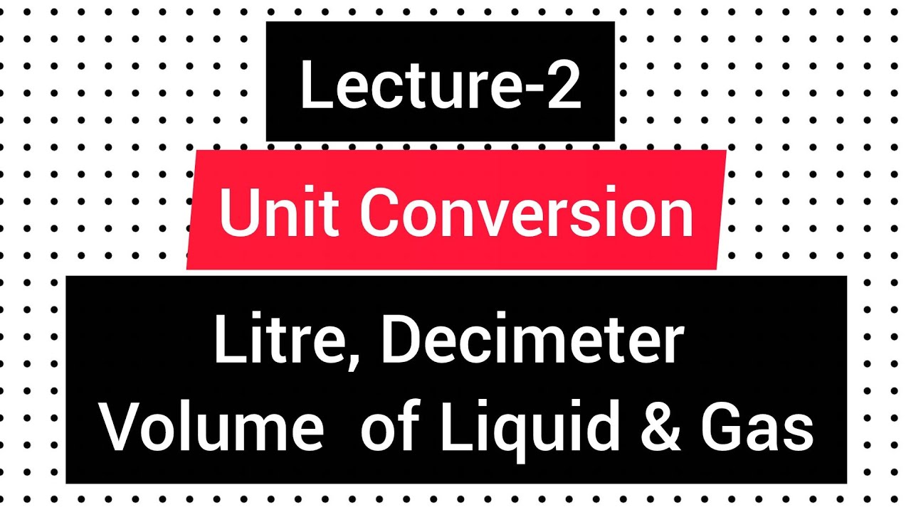 Lecture-02_  Litre , Decimeter Unit Conversion (Volume of Liquid & Gas)