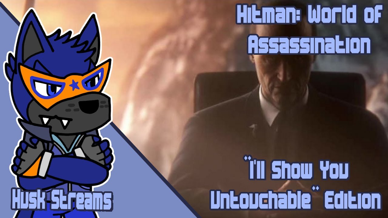 Husk Streams Hitman: World of Assassination | "I'll Show You Untouchable" Edition