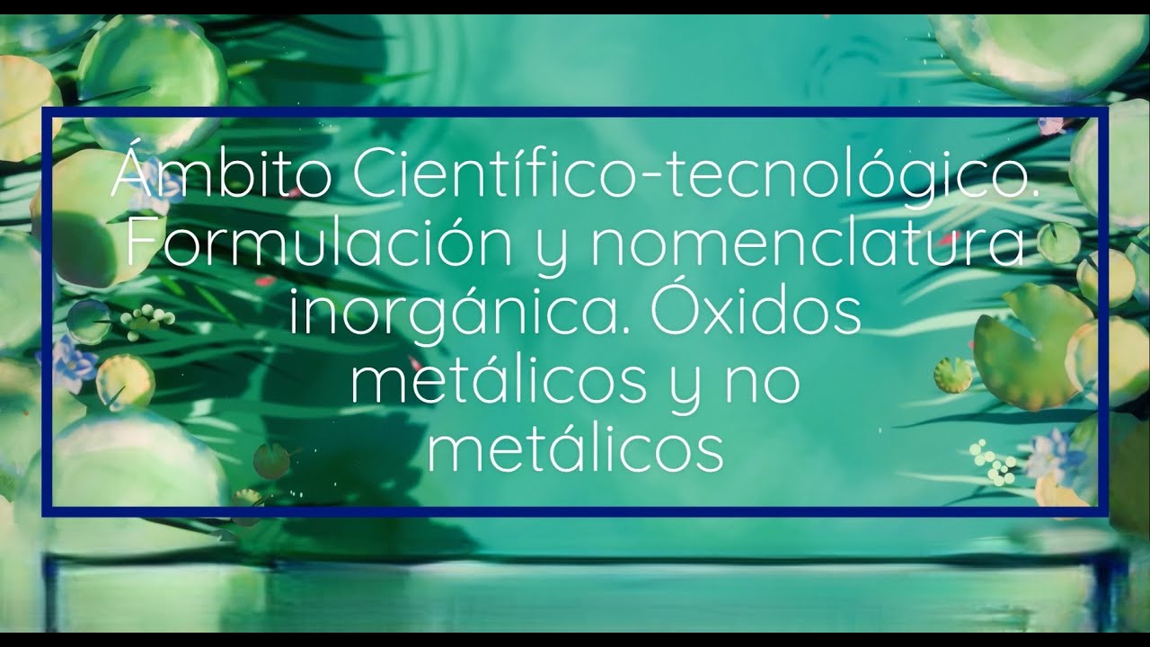 Formulación y nomenclatura inorgánica. Óxidos metálicos y no metálicos.