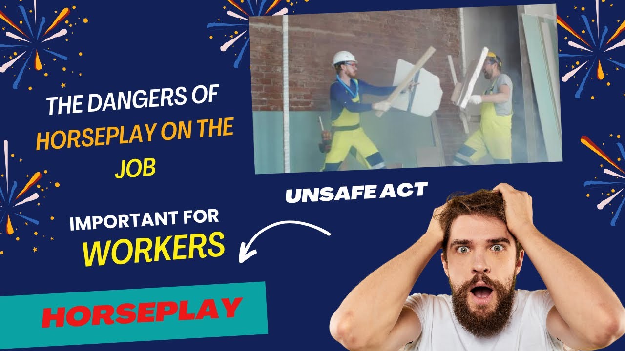 HORSEPLAY 👷🙅&zwj;♂️ at Site Consequences , Impact
