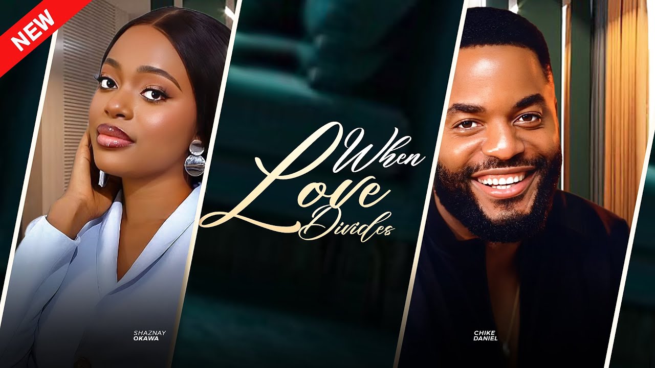WHEN LOVE DIVIDES - Shaznay Okawa, Chike Daniel Latest 2025 Nollywood Movie