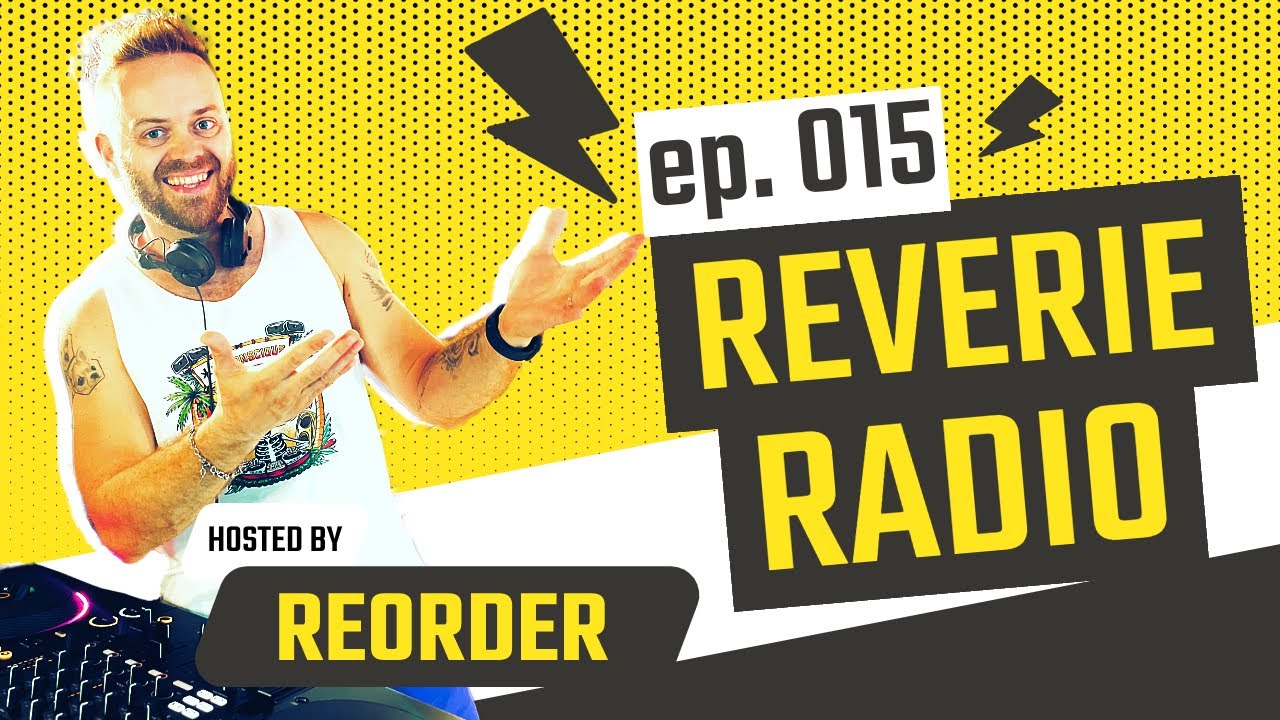 Reverie Radio 015 with ReOrder - Trance, Progressive, Techno, Mainstage Music