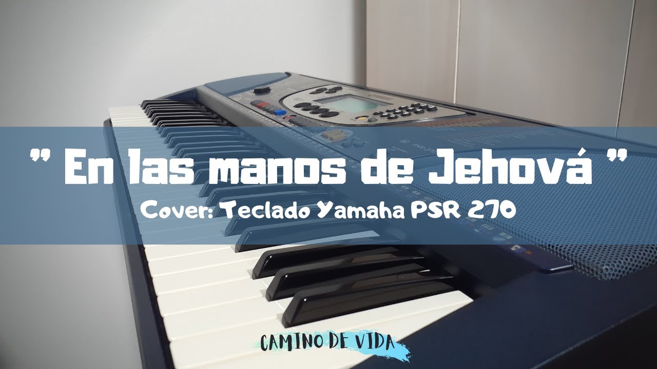 ✅ En las manos de Jehová mi vida está (M.A.A. Elionay) / Cover: Teclado Yamaha PSR 270 🎹🎧