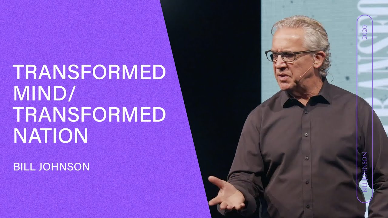 God Of Transformation: Transformed Mind, Transformed Nation - Bill Johnson | Bethel Church